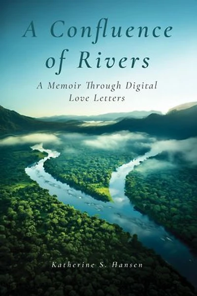 A Confluence of Rivers: A Memoir Through Digital Love Letters