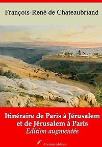 Itinéraire de Paris à Jérusalem et de Jérusalem à Paris – suivi d'annexes: Nouvelle édition 2019