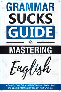 Grammar Sucks Guide to Mastering English