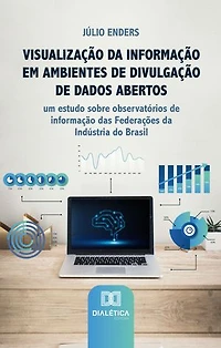 Visualização da Informação em Ambientes de Divulgação de Dados Abertos: um estudo sobre observatórios de informação das Federações da Indústria do Brasil