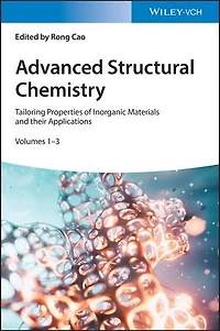 Advanced Structural Chemistry, 3 Volumes: Tailoring Properties of Inorganic Materials and their Applications