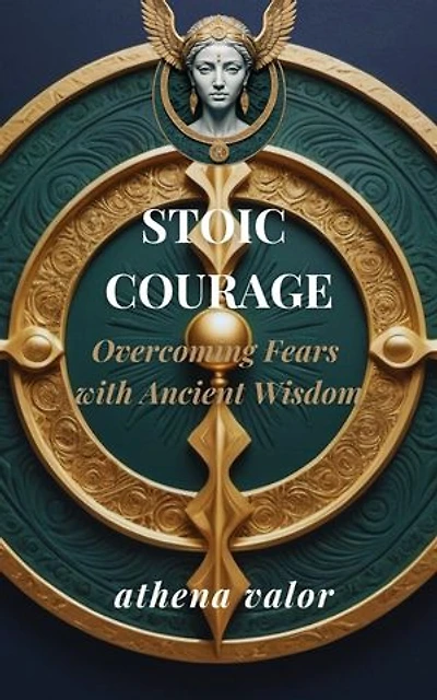 Stoic Courage: Overcoming Fears with Ancient Wisdom