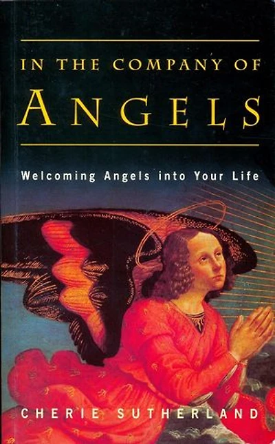 In the Company of Angels: Welcoming Angels into Your Life