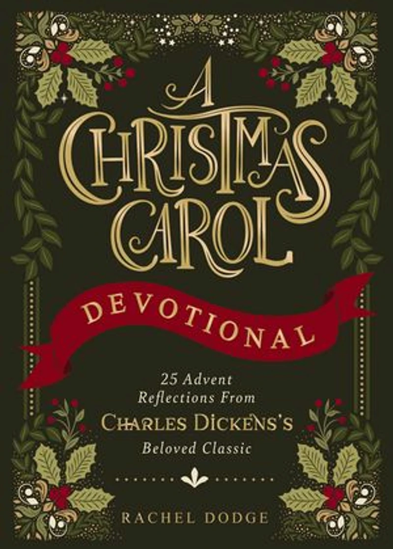 A Christmas Carol Devotional: 25 Advent Reflections from Charles Dickens's Beloved Classic