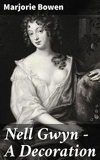 Nell Gwyn - A Decoration: Enriched edition. A Tale of Intrigue and Ambition in Restoration-era England