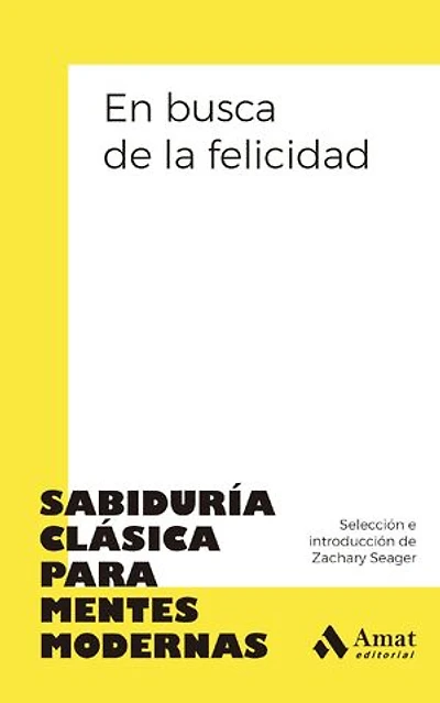 En busca de la felicidad: Sabiduría clásica para mentes modernas