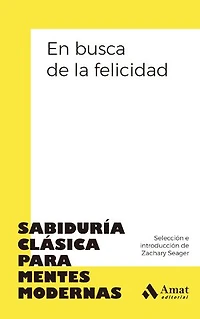 En busca de la felicidad: Sabiduría clásica para mentes modernas