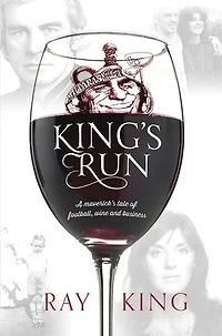 King's Run: A maverick's tale of football, wine and business