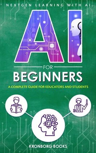 Ai for Beginners: A Complete Guide for Educators and Students