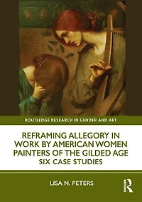 Reframing Allegory Work by American Women Painters of the Gilded Age: Six Case Studies