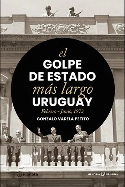 El golpe de Estado más largo.: Ururguay Febrero - Junio ,1973