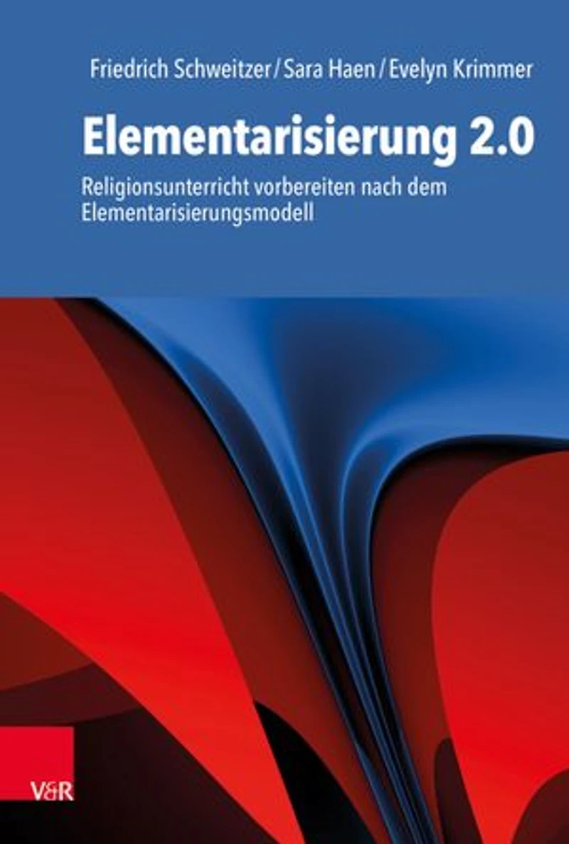 Elementarisierung 2.0: Religionsunterricht vorbereiten nach dem Elementarisierungsmodell