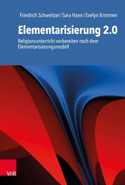 Elementarisierung 2.0: Religionsunterricht vorbereiten nach dem Elementarisierungsmodell