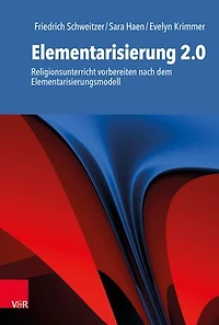 Elementarisierung 2.0: Religionsunterricht vorbereiten nach dem Elementarisierungsmodell