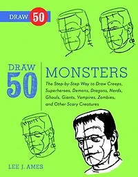 Draw 50 Monsters: The Step-by-Step Way to Creeps, Superheroes, Demons, Dragons, Nerds, Ghouls, Giants, Vampires, Zombies, and Other Scary Creatures