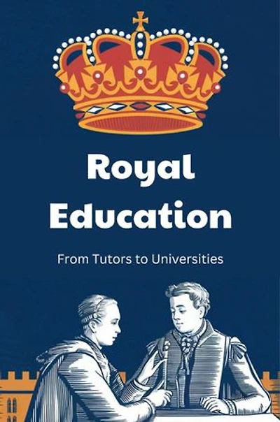 Royal Education: From Tutors to Universities