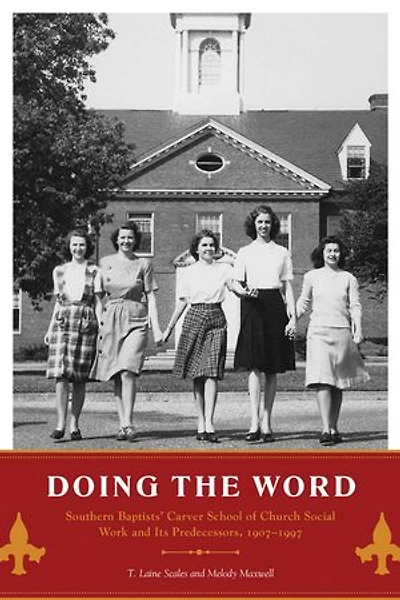 Doing the Word: Southern Baptists' Carver School of Church Social Work and Its Predecessors, 1907–1997