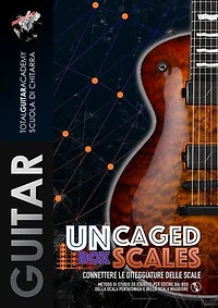 UnCaged Box Scales. Connettere le diteggiature delle scale: Metodo di studio ed esercizi per uscire fuori dai box della scala Pentatonica e della scala Maggiore