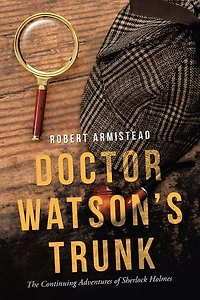 Doctor Watson's Trunk: The Continuing Adventures Of Sherlock Holmes
