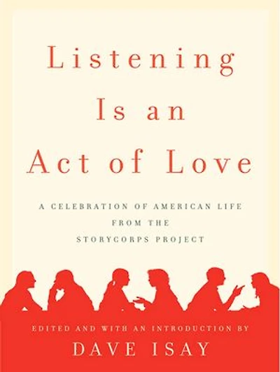 Listening Is an Act of Love: A Celebration American Life from the StoryCorps Project