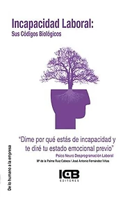 Incapacidad Laboral: sus Códigos Biológicos: Dime por qué estás de incapacidad y te diré tu estado emocional previo