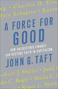A Force for Good: How Enlightened Finance can Restore Faith Capitalism