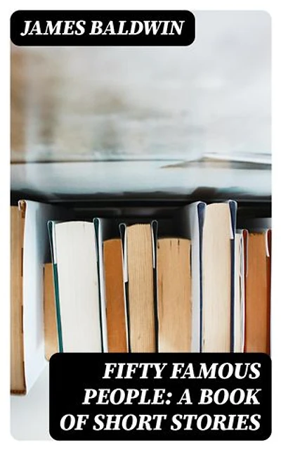 Fifty Famous People: A Book of Short Stories: Enriched edition.