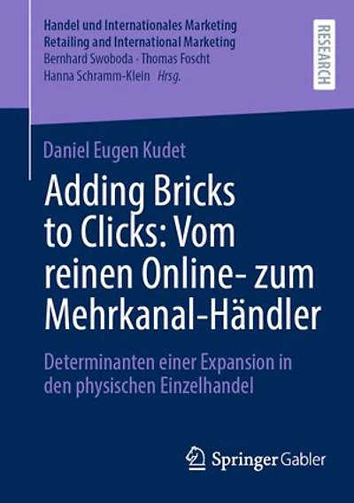 Adding Bricks to Clicks: Vom reinen Online- zum Mehrkanal-Handler: Determinanten einer Expansion den physischen Einzelhandel