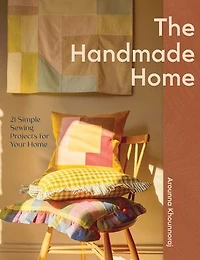 The Handmade Home: 20 Simple Sewing Projects for Your Home