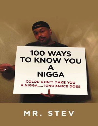 100 Ways to Know You a Nigga: Color Don’t Make You a Nigga Ignorance Does