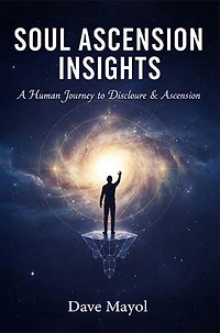 Soul Ascension Insights: A Human Journey to Disclosure & Ascension