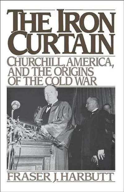 the Iron Curtain: Churchill, America, and Origins of Cold War