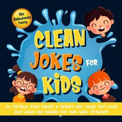 110+ Ridiculously Funny Clean Jokes for Kids. So Terrible, Even Adults & Seniors Will Laugh Out Loud! | Silly Jokes and Riddles for Kids (With Pictures!)