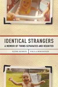 Identical Strangers: A Memoir Of Twins Separated And Reunited