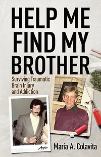 Help Me Find My Brother: Surviving Traumatic Brain Injury and Addiction