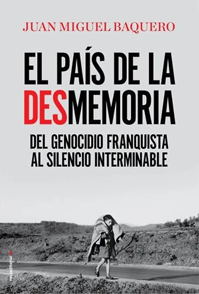 El país de la desmemoria: Del genocidio franquista al silencio interminable