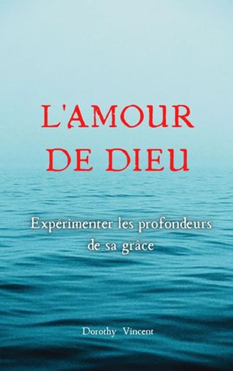 L'Amour de Dieu: Expérimenter les profondeurs de sa grâce