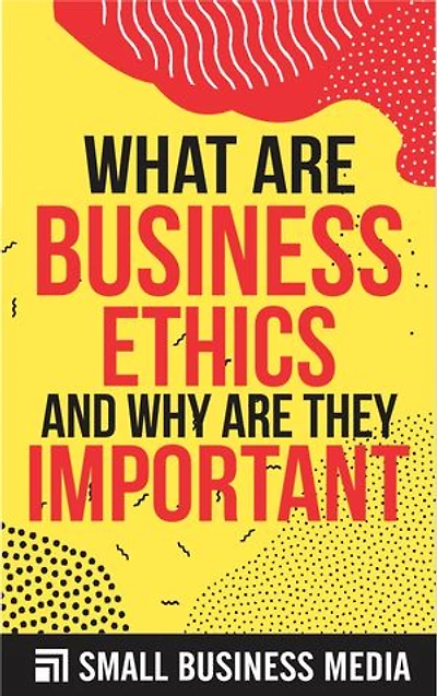 What Are Business Ethics And Why Are They Important