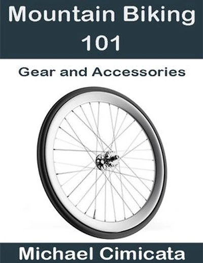 Mountain Biking 101: Gear and Accessories