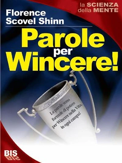 Parole per Wincere!: Le parole sono formule di potere per Vincere nella vita, in ogni campo!