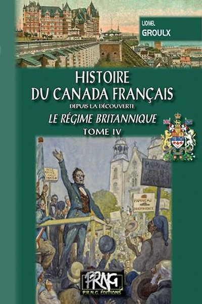 Histoire du Canada français (Tome 4 : le régime britannique)