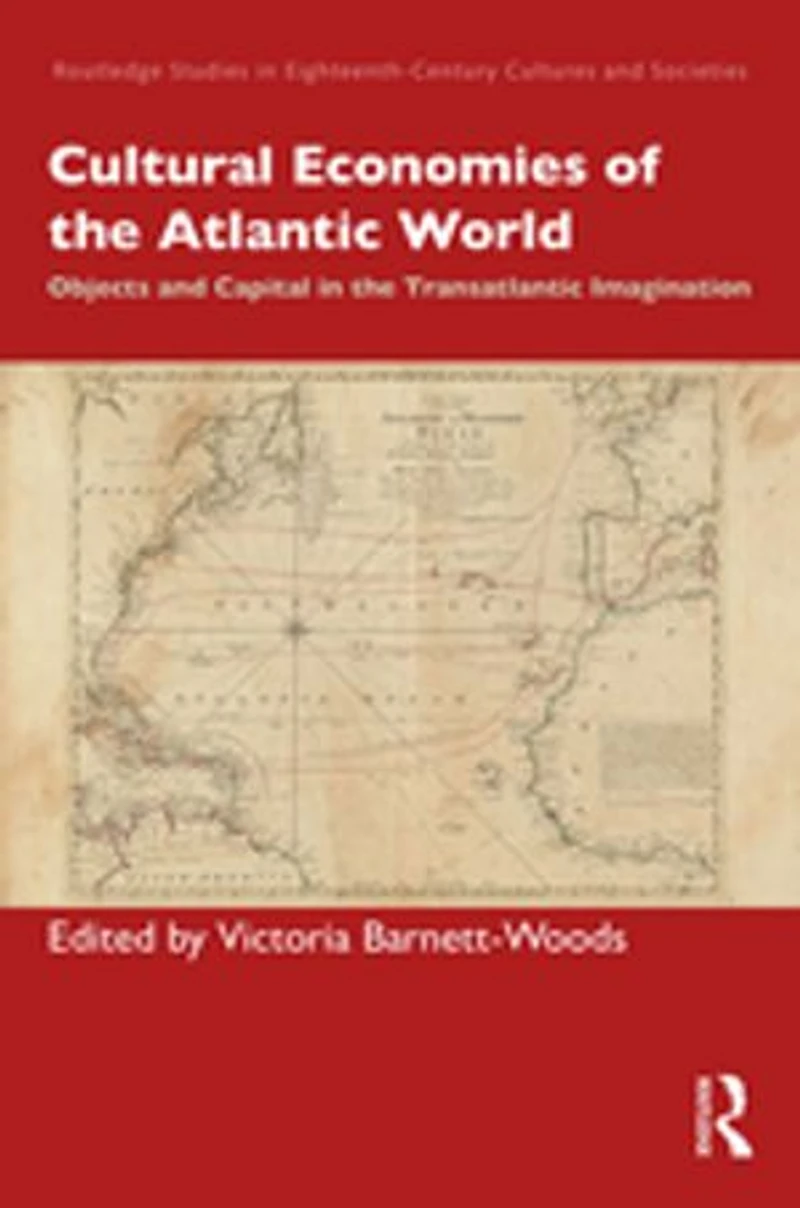 Cultural Economies Of The Atlantic World: Objects And Capital Transatlantic Imagination