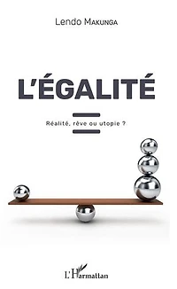 L'égalité: Réalité, rêve ou utopie ?