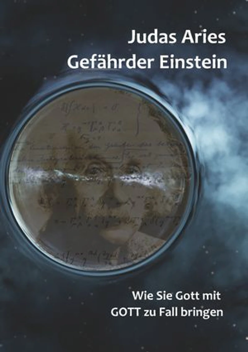 Gefährder Einstein: Wie Sie Gott mit GOTT zu Fall bringen