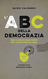 L'Abc della democrazia: Con il primo manifesto del liberalsocialismo