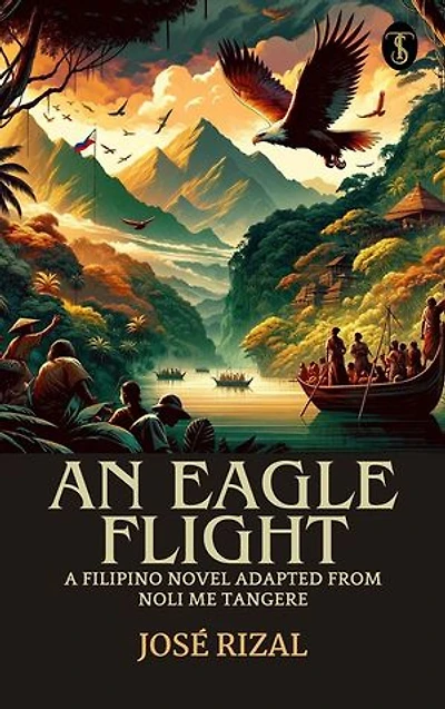 An Eagle Flight: A Filipino Novel Adapted from Noli Me Tangere