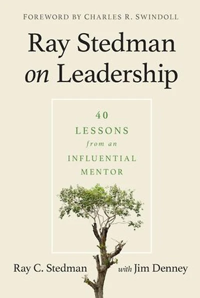Ray Stedman On Leadership: 40 Lessons From An Influential Mentor