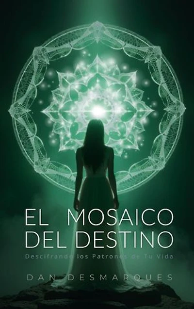 The Mosaic of Destiny / El Mosaico del Destino: Deciphering the Patterns of Your Life / Descifrando los Patrones de Tu Vida