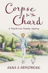 Corpse in the Chard: The FitzMorris Family Mysteries, #1