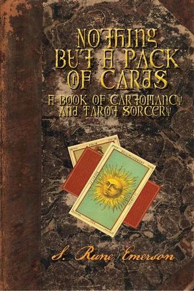 Nothing But a Pack of Cards A Book of Cartomancy and Tarot Sorcery